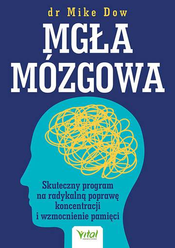 Mgła mózgowa. Skuteczny program na radykalną poprawę koncentracji i wzmocnienie pamięci wyd. 2023