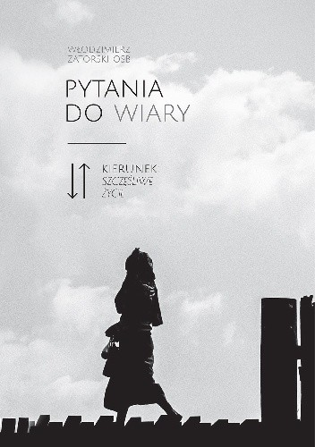 Pytania do wiary. Kierunek: szczęśliwe życie