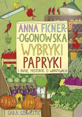 Wybryki papryki i inne historie o warzywach