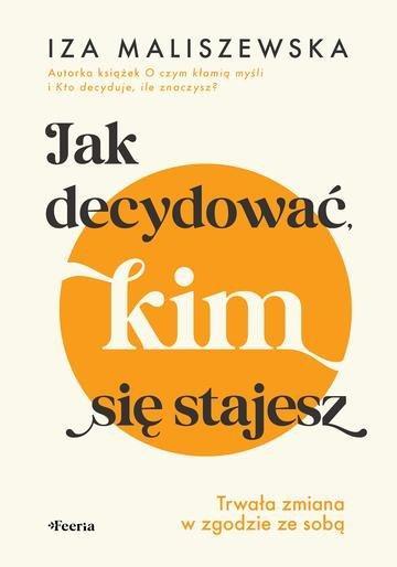 Okładka: Jak decydować, kim się stajesz. Trwała zmiana w zgodzie ze sobą