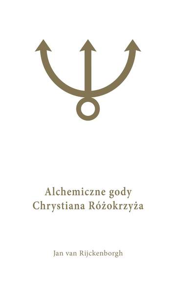 Alchemiczne Gody Chrystiana Różokrzyża Tom 1