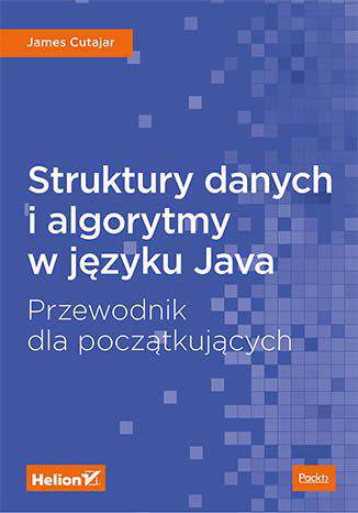 Struktury danych i algorytmy w języku java przewodnik dla początkujących