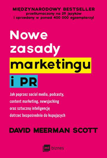 Nowe zasady marketingu i PR. Jak poprzez social media, podcasty, content marketing, newsjacking oraz sztuczną inteligencję dotrzeć bezpośrednio do kupujących