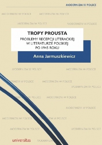 Tropy Prousta. Problemy recepcji literackiej w literaturze polskiej po 1945 roku