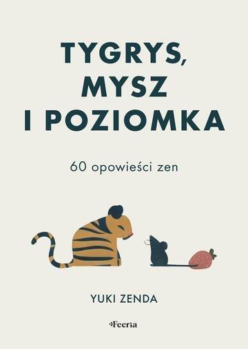 Okładka: Tygrys, mysz i poziomka. 60 opowieści zen