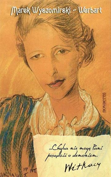 ...Chyba nie mogę Pani posądzić o demonizm. Witkacy