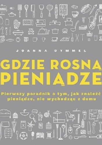 Gdzie rosną pieniądze. Pierwszy poradnik o tym, jak znaleźć pieniądze, nie wychodząc z domu