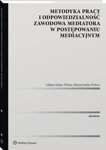 Metodyka pracy i odpowiedzialność zawodowa mediatora w postępowaniu mediacyjnym.