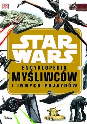 Star Wars. Encyklopedia myśliwców i innych pojazdów
