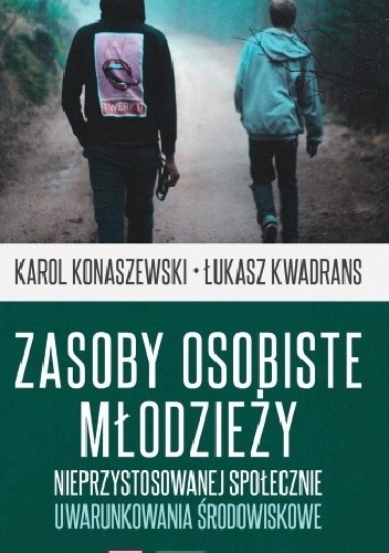 Zasoby osobiste młodzieży nieprzystosowanej społecznie. Uwarunkowania środowiskowe