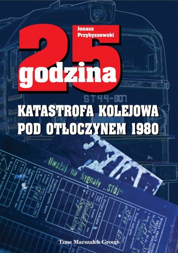 25. Godzina - Katastrofa kolejowa pod Otłoczynem 1980
