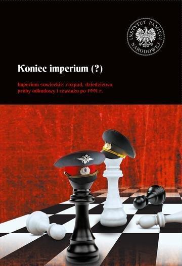 Okładka: Koniec imperium (?). Imperium sowieckie: rozpad, dziedzictwo, próby odbudowy i rewanżu po 1991 r.