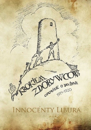 Krokiem zdobywców. Opowieść o drużynie (1914 - 1920)