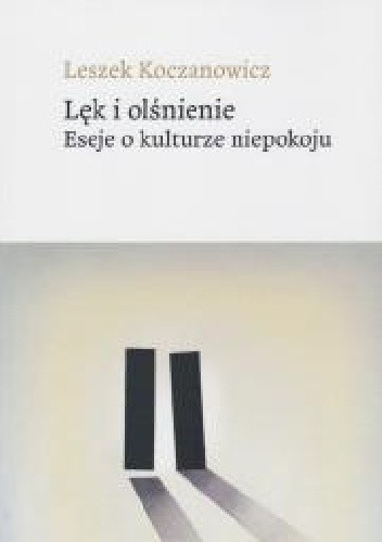 Lęk i olśnienie. Eseje o kulturze niepokoju
