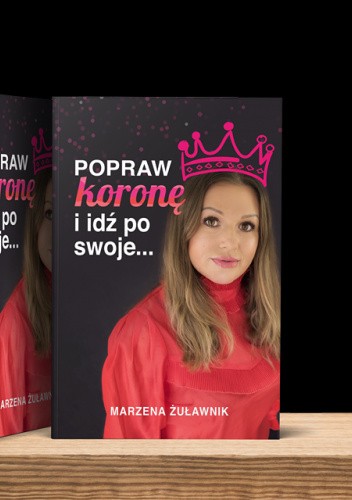 Popraw koronę i idź po swoje....