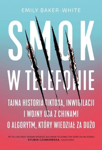 Okładka: Smok w telefonie. Tajna historia TikToka, inwigilacji i wojny USA z Chinami o algorytm, który wiedział za dużo