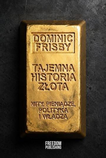 Okładka: Tajemna historia złota. Mity, pieniądze, polityka i władza