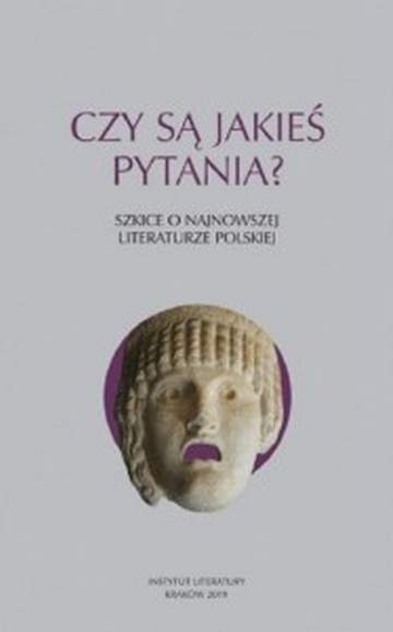 Czy są jakieś pytania? Szkice o najnowszej literaturze polskiej