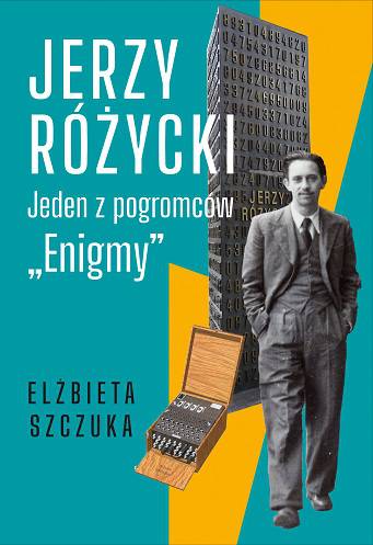 Jerzy Różycki. Jeden z pogromców "Enigmy"