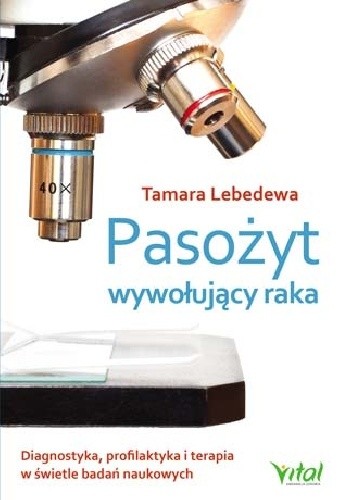Pasożyt wywołujący raka. Diagnostyka, profilaktyka i terapia w świetle badań naukowych