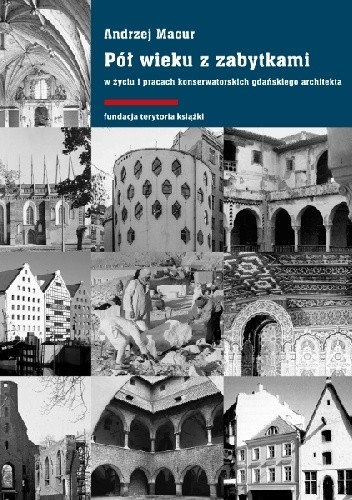 Pół wieku z zabytkami w życiu i pracach konserwatorskich gdańskiego architekta