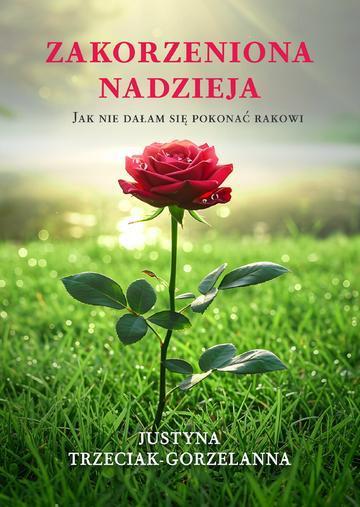 Zakorzeniona nadzieja. Jak nie dałam się pokonać rakowi