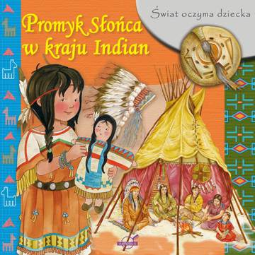 Promyk słońca w kraju indian świat oczyma dziecka