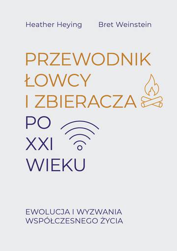 Przewodnik łowcy i zbieracza po XXI wieku. Ewolucja i wyzwania współczesnego życia