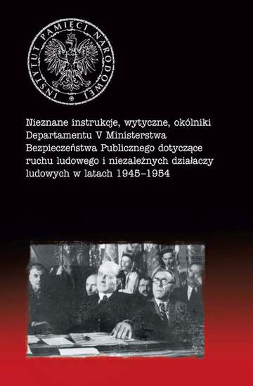 Nieznane instrukcje, wytyczne, okólniki Departamentu V Ministerstwa Bezpieczeństwa Publicznego dotyczące ruchu ludowego i niezależnych działaczy ludowych w latach 1945–1954