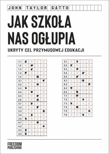Okładka: Jak szkoła nas ogłupia. Ukryty cel przymusowej edukacji