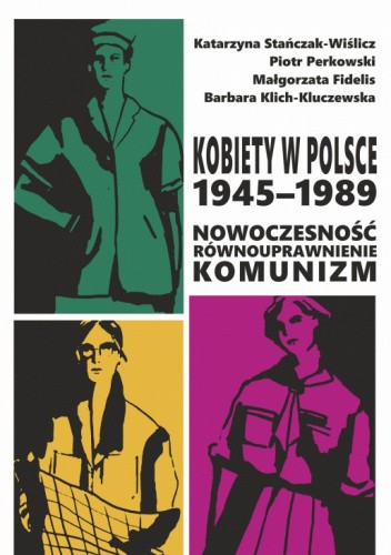 Kobiety w Polsce, 1945?1989: Nowoczesność - równouprawnienie - komunizm