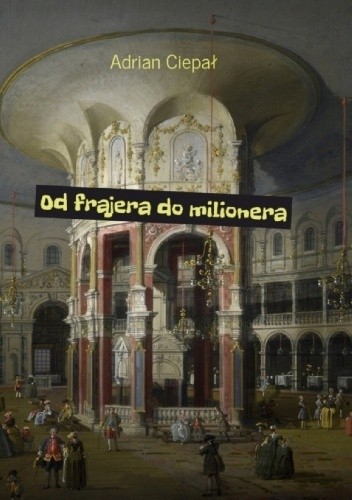 Od frajera do milionera