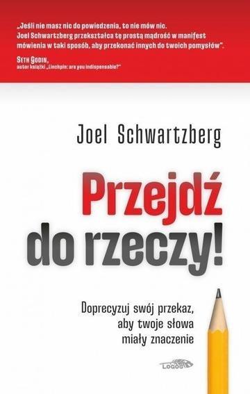 Okładka: Przejdź do rzeczy. Doprecyzuj swój przekaz, aby twoje słowa miały znaczenie