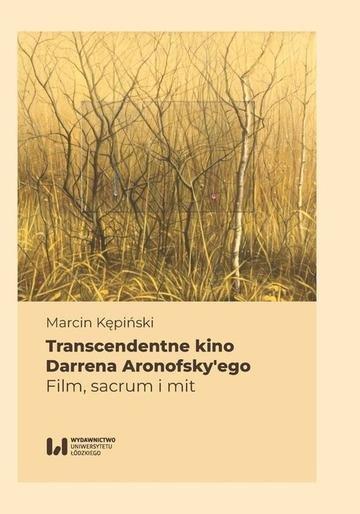 Okładka: Transcendentne kino Darrena Aronofsky’ego Film, sacrum i mit