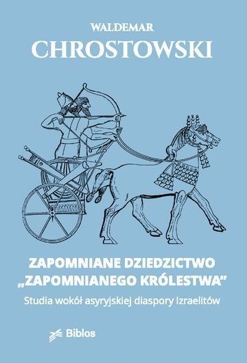 Okładka: Zapomniane dziedzictwo "zapomnianego królestwa". Studia wokół asyryjskiej diaspory Izraelitów