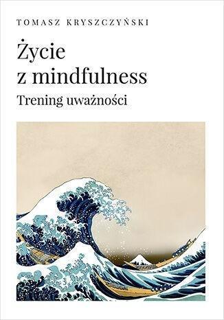 Okładka: Życie z mindfulness. Trening uważności