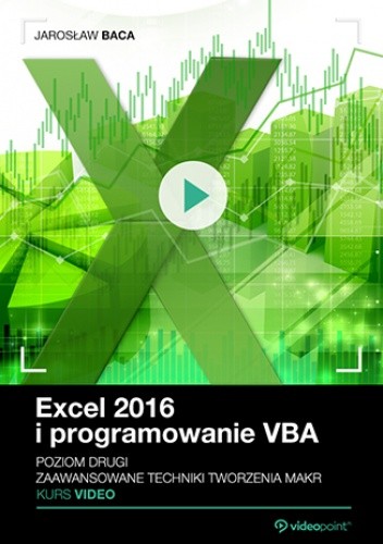 Excel 2016 i programowanie VBA. Kurs video. Poziom drugi. Zaawansowane techniki tworzenia makr