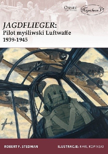 Jagdflieger: Pilot myśliwski Luftwaffe 1939-1945