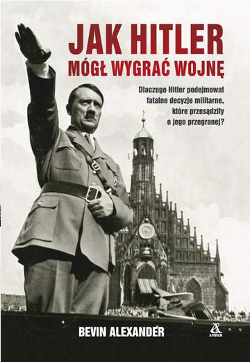 Jak hitler mógł wygrać wojnę wyd. 4