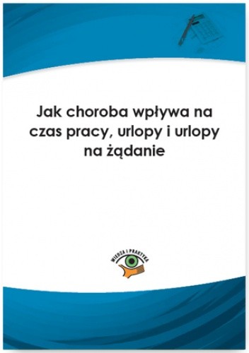 Jak choroba wpływa na czas pracy, urlopy i urlopy na żądanie