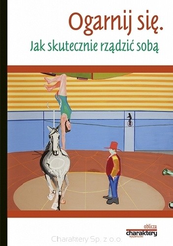 Ogarnij się. Jak skutecznie rządzić sobą
