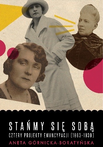 Stańmy się sobą. Cztery projekty emancypacji (1863-1939)