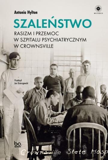 Szaleństwo. Rasizm i przemoc w szpitalu psychiatrycznym w Crownsville