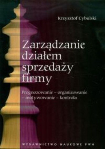 Zarządzanie działem sprzedaży firmy. Prognozowanie - organizowanie - motywowanie - kontrola
