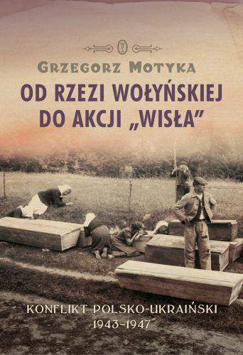 Od rzezi wołyńskiej do akcji wisła