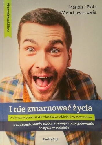 I nie zmarnować życia ? o zaakceptowaniu siebie, rozwoju i przygotowaniu do życia w rodzinie