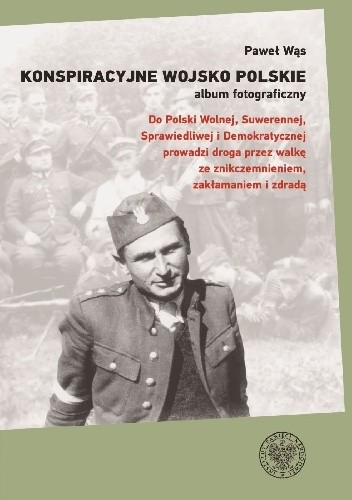 Konspiracyjne Wojsko Polskie ? album fotograficzny