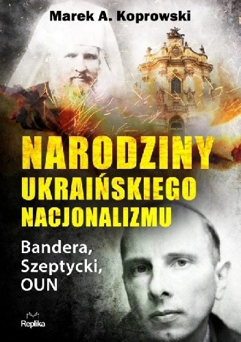 Narodziny ukraińskiego nacjonalizmu Bandera, Szeptycki, OUN