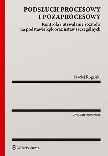 Podsłuch procesowy i pozaprocesowy. Kontrola i utrwalanie rozmów na podstawie kpk oraz ustaw szczególnych