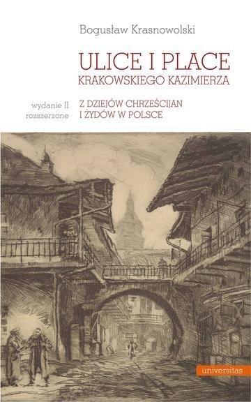 Okładka: Ulice i place krakowskiego Kazimierza. Z dziejów chrześcijan i Żydów w Polsce wyd. 2